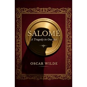 WILDE, OSCAR Salomé: A Tragedy in One Act WILDE, OSCAR Salomé: A Tragedy in One Act