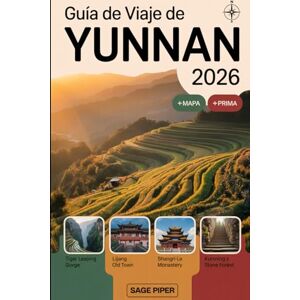 Piper, Sage Guía de viaje de Yunnan 2026: Experimente Kunming, Dali, Lijiang, Shangri-La y Xishuangbanna con las principales atracciones, pueblos escondidos, ... para familias, parejas y viajeros solo Piper, Sage Guía de viaje de Yunnan 2026: Experimente Kunming, Dali, Lijiang, Shangri-La y Xishuangbanna con las principales atracciones, pueblos escondidos, ... para familias, parejas y viajeros solo