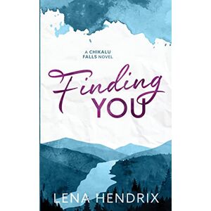 Hendrix, Lena Finding You: A Chikalu Falls Special Edition Hendrix, Lena Finding You: A Chikalu Falls Special Edition