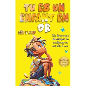 Fontaine, Élise Tu es un enfant en or: Des histoires pour enfants dès 6 ans – Pour apprendre à croire en soi, surmonter ses peurs et cultiver la confiance et les émotions positives Fontaine, Élise Tu es un enfant en or: Des histoires pour enfants dès 6 ans – Pour apprendre à croire en soi, surmonter ses peurs et cultiver la confiance et les émotions positives