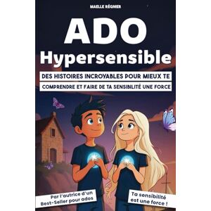 Régnier, Maëlle Ado hypersensible: Livre ado : Des histoires incroyables pour mieux te comprendre et faire de ta sensibilité une force (adolescent hypersensible) Régnier, Maëlle Ado hypersensible: Livre ado : Des histoires incroyables pour mieux te comprendre et faire de ta sensibilité une force (adolescent hypersensible)