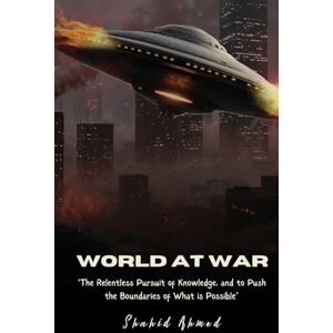 Ahmed World at War: The Relentless Pursuit of Knowledge, and to Push the Boundaries of What is Possible. Ahmed World at War: The Relentless Pursuit of Knowledge, and to Push the Boundaries of What is Possible.