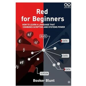 BLUNT, BOOKER Red for Beginners: How to Learn a Language That Combines Scripting and Systems Power (Mastering Emerging Programming Languages) BLUNT, BOOKER Red for Beginners: How to Learn a Language That Combines Scripting and Systems Power (Mastering Emerging Programming Languages)