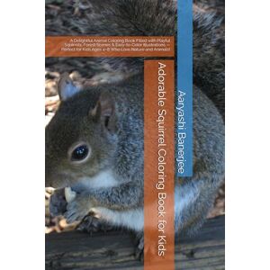 Banerjee, Aaryashi Adorable Squirrel Coloring Book for Kids: A Delightful Animal Coloring Book Filled with Playful Squirrels, Forest Scenes & Easy-to-Color Illustrations ... Kids Ages 4–8 Who Love Nature and Animals! Banerjee, Aaryashi Adorable Squirrel Coloring Book for Kids: A Delightful Animal Coloring Book Filled with Playful Squirrels, Forest Scenes & Easy-to-Color Illustrations ... Kids Ages 4–8 Who Love Nature and Animals!