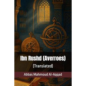 Al-Aqqad, Abbas Mahmoud Ibn Rushd (Averroes): (Translated) Al-Aqqad, Abbas Mahmoud Ibn Rushd (Averroes): (Translated)