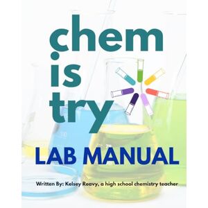 Reavy, Kelsey High School Chemistry Lab Manual: 41 Hands-On Experiments, Safety Guidelines, and Skills Practice for Grades 9–12: Safe and Simple Labs Using ... for NGSS-Aligned Chemistry Instruction Reavy, Kelsey High School Chemistry Lab Manual: 41 Hands-On Experiments, Safety Guidelines, and Skills Practice for Grades 9–12: Safe and Simple Labs Using ... for NGSS-Aligned Chemistry Instruction