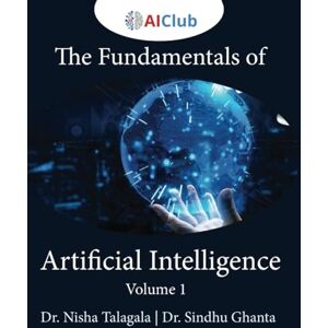 Talagala, Dr. Nisha Fundamentals of Artificial Intelligence: Volume 1 (Introduction to Artificial Intelligence) Talagala, Dr. Nisha Fundamentals of Artificial Intelligence: Volume 1 (Introduction to Artificial Intelligence)