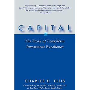 Ellis, Charles D. Capital: The Story of Long-Term Investment Excellence Ellis, Charles D. Capital: The Story of Long-Term Investment Excellence
