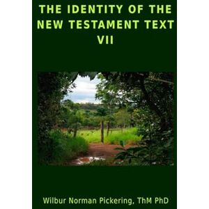 Norman THE IDENTITY OF THE NEW TESTAMENT TEXT VII Norman THE IDENTITY OF THE NEW TESTAMENT TEXT VII
