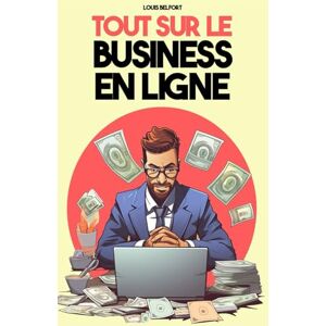 Belfort, Louis Tout sur le business en ligne: Du Freelance, au Marketing, en passant par le Dropshipping, vous saurez tout sur le business et comment vous lancez ... votre empire. (Vente, business et marketing) Belfort, Louis Tout sur le business en ligne: Du Freelance, au Marketing, en passant par le Dropshipping, vous saurez tout sur le business et comment vous lancez ... votre empire. (Vente, business et marketing)