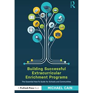 Cain, Michael Building Successful Extracurricular Enrichment Programs: The Essential How-To Guide for Schools and Communities Cain, Michael Building Successful Extracurricular Enrichment Programs: The Essential How-To Guide for Schools and Communities