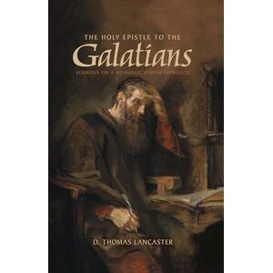 Lancaster, D. Thomas The Holy Epistle to the Galatians: Sermons on a Messianic Jewish Approach Lancaster, D. Thomas The Holy Epistle to the Galatians: Sermons on a Messianic Jewish Approach