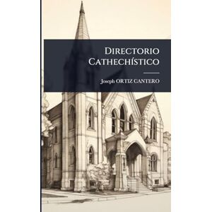 Cantero, Joseph Ortiz Directorio CathechÃ-stico Cantero, Joseph Ortiz Directorio CathechÃ-stico