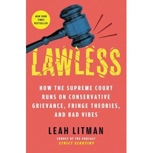Litman, Leah Lawless: How the Supreme Court Runs on Conservative Grievance, Fringe Theories, and Bad Vibes Litman, Leah Lawless: How the Supreme Court Runs on Conservative Grievance, Fringe Theories, and Bad Vibes