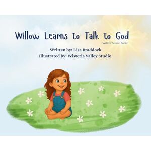 Braddock, Lisa Willow Learns to Talk to God: 1 Braddock, Lisa Willow Learns to Talk to God: 1