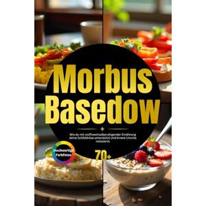 Rahman, Abby Millie Morbus Basedow: Wie du mit stoffwechselberuhigender Ernährung deine Schilddrüse unterstützt und innere Unruhe reduzierst inkl. Schilddrüsen-Checklisten & Wochenmenüs Rahman, Abby Millie Morbus Basedow: Wie du mit stoffwechselberuhigender Ernährung deine Schilddrüse unterstützt und innere Unruhe reduzierst inkl. Schilddrüsen-Checklisten & Wochenmenüs