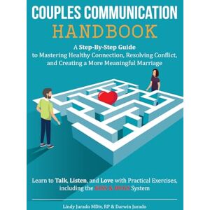 Jurado MDivRP, Lindy Couples Communication Handbook: A Step-By-Step Guide To Mastering Healthy Connection, Resolving Conflict and Creating a Meaningful Marriage Jurado MDivRP, Lindy Couples Communication Handbook: A Step-By-Step Guide To Mastering Healthy Connection, Resolving Conflict and Creating a Meaningful Marriage