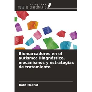 Medhat, Dalia Biomarcadores en el autismo: Diagnóstico, mecanismos y estrategias de tratamiento Medhat, Dalia Biomarcadores en el autismo: Diagnóstico, mecanismos y estrategias de tratamiento