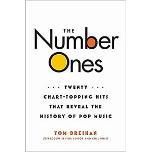 Breihan, Tom The Number Ones: Twenty Chart-Topping Hits That Reveal the History of Pop Music Breihan, Tom The Number Ones: Twenty Chart-Topping Hits That Reveal the History of Pop Music