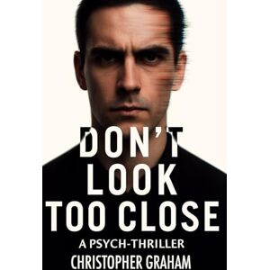 Graham, Christopher DON'T LOOK TOO CLOSE: A Pysch-Thriller (Closets Were Just the Beginning) Graham, Christopher DON'T LOOK TOO CLOSE: A Pysch-Thriller (Closets Were Just the Beginning)