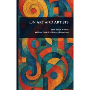 Nordau, Max Simon On Art and Artists Nordau, Max Simon On Art and Artists