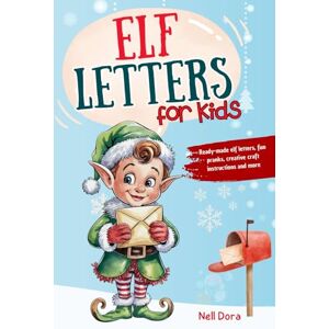 Dora, Nell Elf Letters for Kids: Ready-made elf letters, fun pranks, creative craft instructions and more. Make your season special Dora, Nell Elf Letters for Kids: Ready-made elf letters, fun pranks, creative craft instructions and more. Make your season special