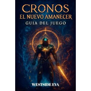 EVA, WESTSIDE CRONOS EL NUEVO AMANECER GUÍA DEL JUEGO: Combates Contra Jefes, Configuraciones De Armas, Secretos, Finales Y Consejos De Combate De Expertos Para Dominar Cada Desafío EVA, WESTSIDE CRONOS EL NUEVO AMANECER GUÍA DEL JUEGO: Combates Contra Jefes, Configuraciones De Armas, Secretos, Finales Y Consejos De Combate De Expertos Para Dominar Cada Desafío