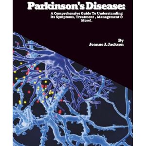 Jackson Parkinson's Disease: A Comprehensive Guide To Understanding Its Symptoms, Treatment , Management & More! Jackson Parkinson's Disease: A Comprehensive Guide To Understanding Its Symptoms, Treatment , Management & More!