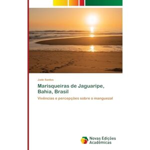 Santos, Jade Marisqueiras de Jaguaripe, Bahia, Brasil: Vivências e percepções sobre o manguezal Santos, Jade Marisqueiras de Jaguaripe, Bahia, Brasil: Vivências e percepções sobre o manguezal