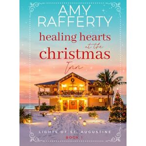 Rafferty, Amy Healing Hearts at the Christmas Inn (Lights of St. Augustine) Rafferty, Amy Healing Hearts at the Christmas Inn (Lights of St. Augustine)