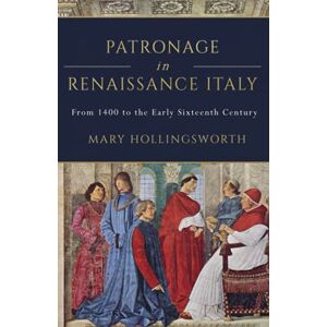 Hollingsworth, Mary Patronage in Renaissance Italy: 1 (Italian Art History) Hollingsworth, Mary Patronage in Renaissance Italy: 1 (Italian Art History)