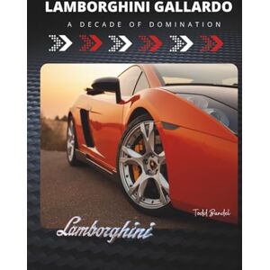 Bandel, Todd Lamborghini Gallardo: A Decade of Domination (Driven to Thrill: The Lamborghini Legacy) Bandel, Todd Lamborghini Gallardo: A Decade of Domination (Driven to Thrill: The Lamborghini Legacy)