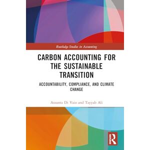 Di Vaio, Assunta Carbon Accounting for the Sustainable Transition: Accountability, Compliance, and Climate Change (Routledge Studies in Accounting) Di Vaio, Assunta Carbon Accounting for the Sustainable Transition: Accountability, Compliance, and Climate Change (Routledge Studies in Accounting)