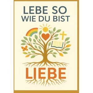 Thommen, Beat Lebe so wie du bist: Ein Weg zum Glauben, zur Hoffnung und zur Liebe ist nicht das Ziel selbst, sondern eine Einladung, unterwegs zu sein. Thommen, Beat Lebe so wie du bist: Ein Weg zum Glauben, zur Hoffnung und zur Liebe ist nicht das Ziel selbst, sondern eine Einladung, unterwegs zu sein.