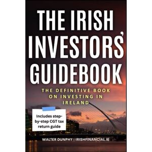 Dunphy, Mr Walter The Irish Investors' Guidebook: The Definitive Guide to Investing in Ireland Dunphy, Mr Walter The Irish Investors' Guidebook: The Definitive Guide to Investing in Ireland