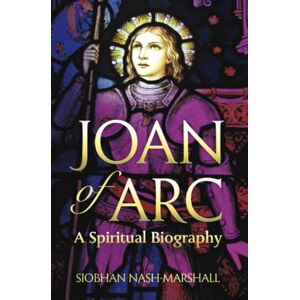 Marshall Joan of Arc: A Spiritual Biography (Lives & Legacies) Marshall Joan of Arc: A Spiritual Biography (Lives & Legacies)