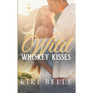 Belle, Kiki Wild Whiskey Kisses: A Small Town, Single Dad Romance (Hart Creek) Belle, Kiki Wild Whiskey Kisses: A Small Town, Single Dad Romance (Hart Creek)