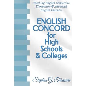 Treasure, Stephen G. ENGLISH CONCORD for High Schools & Colleges: Teaching English Concord to Elementary & Advanced English Learners (ENGLISH GRAMMAR SERIES) Treasure, Stephen G. ENGLISH CONCORD for High Schools & Colleges: Teaching English Concord to Elementary & Advanced English Learners (ENGLISH GRAMMAR SERIES)
