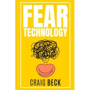 Beck, Craig Fear Technology: Anxiety Lied To Me Extended Edition Beck, Craig Fear Technology: Anxiety Lied To Me Extended Edition