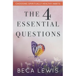 Lewis, Beca The Four Essential Questions: Choosing Spiritually Healthy Habits (The Shift Series) Lewis, Beca The Four Essential Questions: Choosing Spiritually Healthy Habits (The Shift Series)