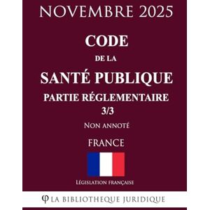 Législation française Code de la santé publique (Partie réglementaire 3/3) Législation française Code de la santé publique (Partie réglementaire 3/3)