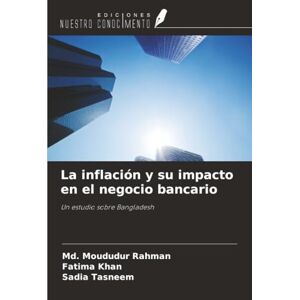 Rahman, Md. Moududur La inflación y su impacto en el negocio bancario: Un estudio sobre Bangladesh Rahman, Md. Moududur La inflación y su impacto en el negocio bancario: Un estudio sobre Bangladesh