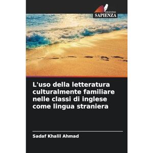 Khalil Ahmad, Sadaf L'uso della letteratura culturalmente familiare nelle classi di inglese come lingua straniera Khalil Ahmad, Sadaf L'uso della letteratura culturalmente familiare nelle classi di inglese come lingua straniera
