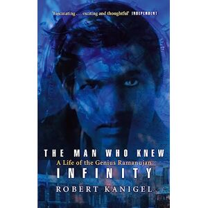 Kanigel, Robert The Man Who Knew Infinity: Life of the Genius Ramanujan Kanigel, Robert The Man Who Knew Infinity: Life of the Genius Ramanujan