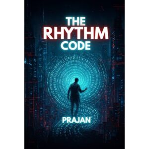 JAN, PRA The Rhythm Code: A Psychological Techno-Thriller of Secrets, Surveillance, and the Human Mind JAN, PRA The Rhythm Code: A Psychological Techno-Thriller of Secrets, Surveillance, and the Human Mind