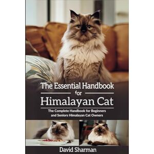Sharman, David THE ESSENTIAL HANDBOOK FOR HIMALAYAN CAT: The Complete Handbook For Beginners And Seniors Himalayan cat owners Sharman, David THE ESSENTIAL HANDBOOK FOR HIMALAYAN CAT: The Complete Handbook For Beginners And Seniors Himalayan cat owners