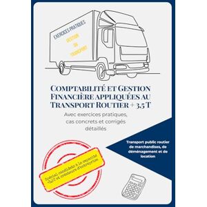 EDITIONS, AH Comptabilité & Gestion Financière appliquées au Transport Routier + 3,5 T: Avec exercices pratiques, cas concrets et corrigés détaillés (Exercices pratiques de gestion du transport) EDITIONS, AH Comptabilité & Gestion Financière appliquées au Transport Routier + 3,5 T: Avec exercices pratiques, cas concrets et corrigés détaillés (Exercices pratiques de gestion du transport)