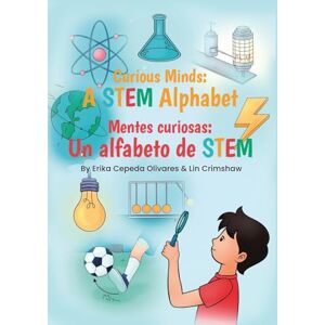 Olivares, Erika Cepeda Curious Minds: A STEM Alphabet: Mentes Curiosas: Un alfabeto de STEM Olivares, Erika Cepeda Curious Minds: A STEM Alphabet: Mentes Curiosas: Un alfabeto de STEM