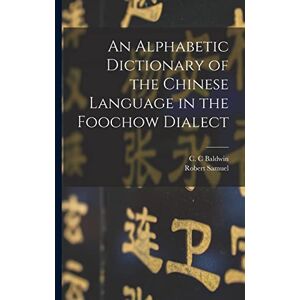 Maclay, Robert Samuel 1824-1907 An Alphabetic Dictionary of the Chinese Language in the Foochow Dialect Maclay, Robert Samuel 1824-1907 An Alphabetic Dictionary of the Chinese Language in the Foochow Dialect