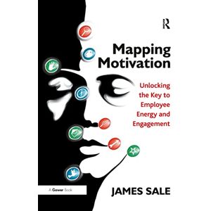 Sale, James Mapping Motivation: Unlocking the Key to Employee Energy and Engagement (The Complete Guide to Mapping Motivation) Sale, James Mapping Motivation: Unlocking the Key to Employee Energy and Engagement (The Complete Guide to Mapping Motivation)